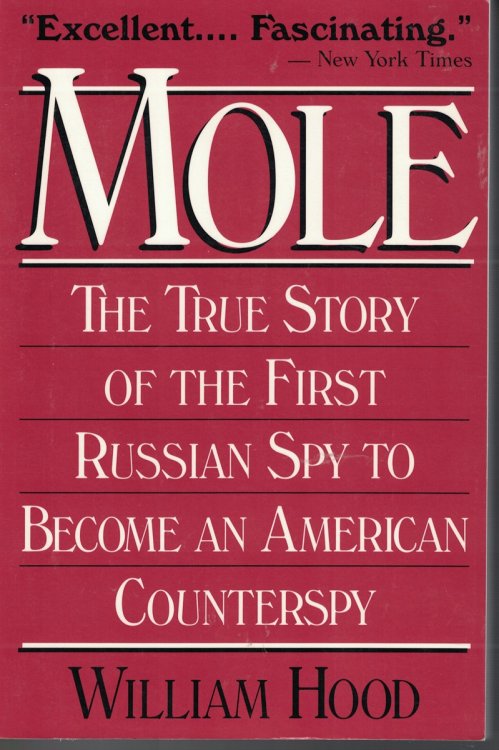 Mole - the True Story of the First Russian Spy to Become an American Counterspy