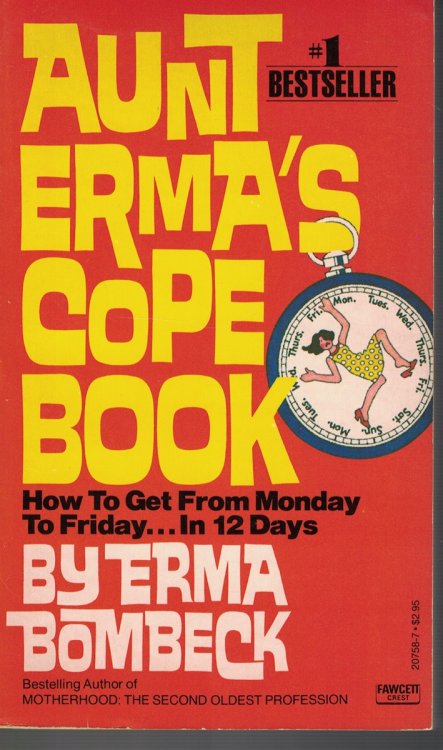 Aunt Erma's Cope Book How to Get from Monday to Friday in 12 Days
