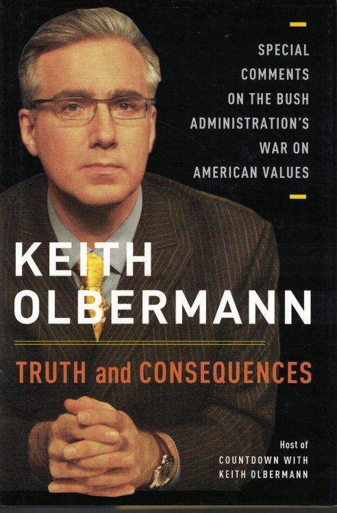 Truth And Consequences Special Comments on the Bush Administration's War on American Values