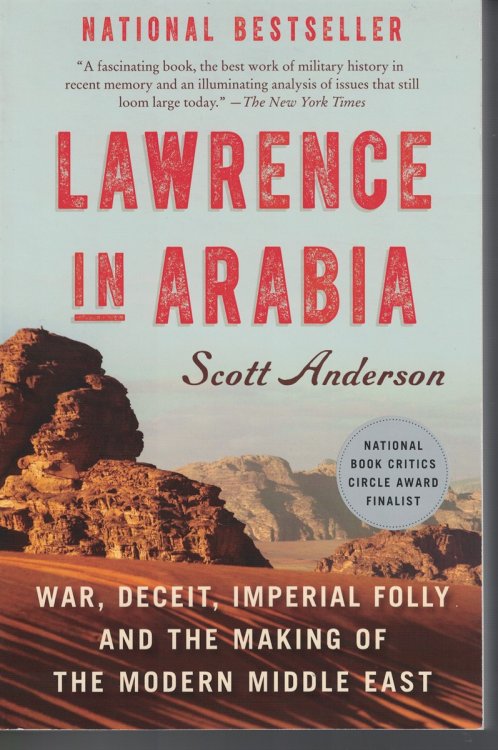 Lawrence in Arabia - War, Deceit, Imperial Folly and the Making of the Modern Middel East
