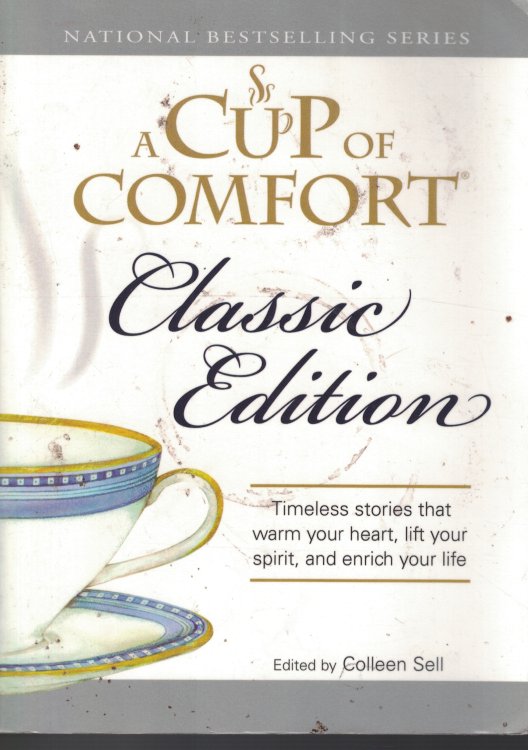 Cup Of Comfort Classic Edition Timeless Stories That Warm Your Heart, Lift Your Spirit and Enrich Your Life