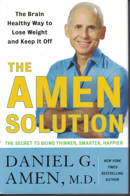 Amen Solution The Brain Healthy Way to Lose Weight and Keep it off - the Secret to Being Thinner, Smarter, Happier