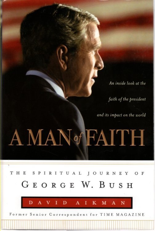 A Man of Faith The Spiritual Journey of George W. Bush