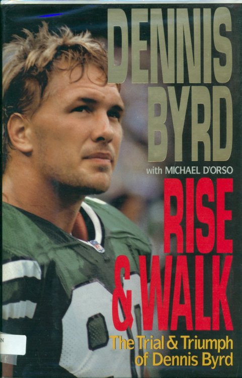 Rise & Walk The Trial & Triumph of Dennis Byrd