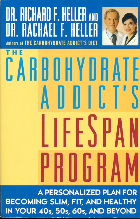 The Carbohydrate Addict's Lifespan Program A Personalized Plan for Becoming Slim, Fit and Healthy in Your 40s, 50s, 60s and Beyond