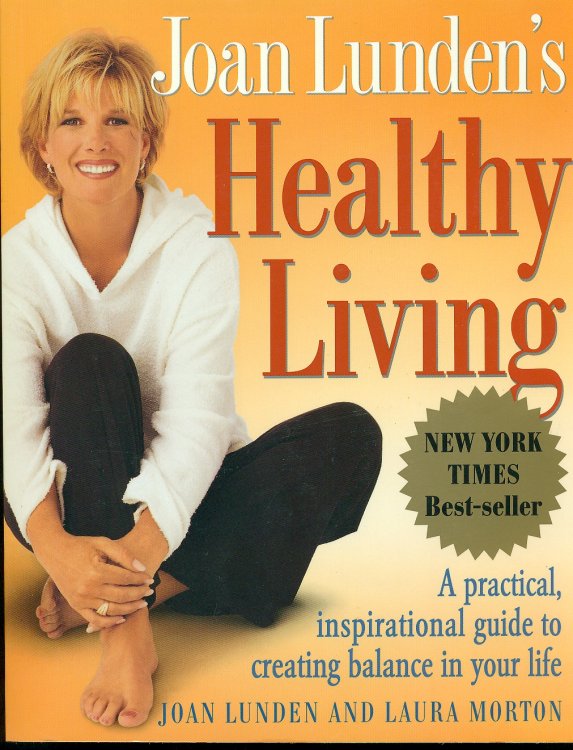 Joan Lunden's Healthy Living A Practical, Inspirational Guide to Creating Balance in Your Life