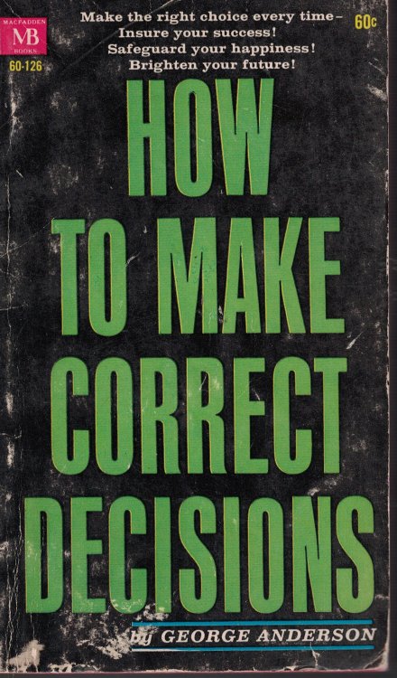 How To Make Correct Decisions Make the Right Choice Every Time