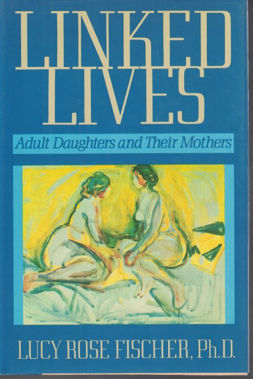 Linked Lives Adult Daughters and Their Mothers
