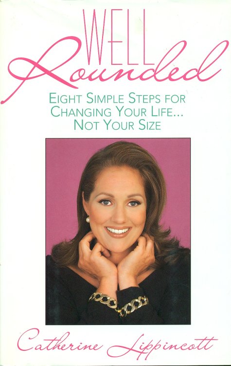 Well Rounded Eight Simple Steps for Changing Your Life. . . Not Your Size