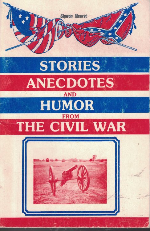Stories Anecdotes And Humor From The Civil War