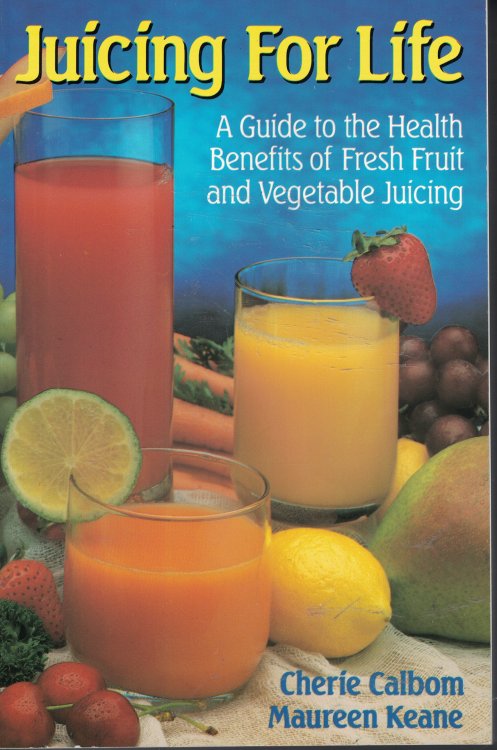 Juicing For Life; Guide to the Health Benefits of Freash Fruit and Vegetable Juicing