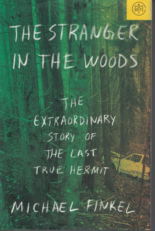 Stranger in the Woods - the Extraordinary Story of the Last True Hermit