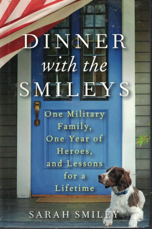Dinner With The Smileys; One Military Family, One Year of Heroes, and Lessons for a Lifetime