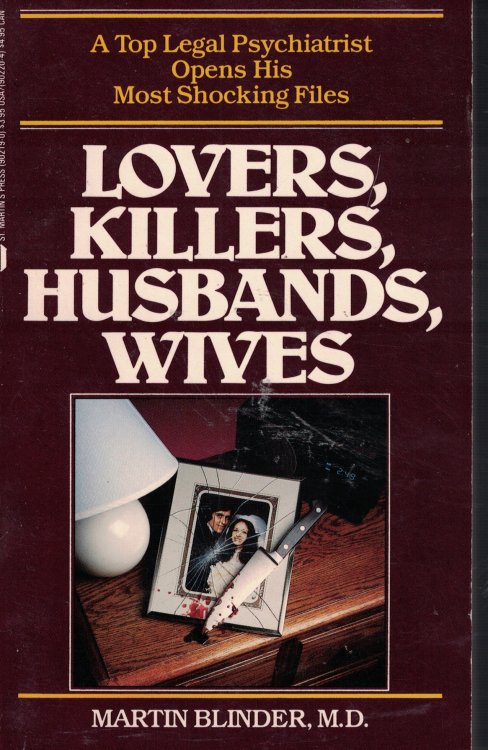 Lovers, Killers, Husbands, Wives; Top Legal Psychiatrist Opens His Most Shocking Files