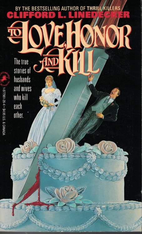 To Love Honor And Kill True Stories of Husbands and Wives Who Kill Each Other