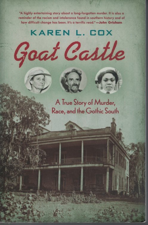 Goat Castle True Story of Murder, Race and the Gothic South