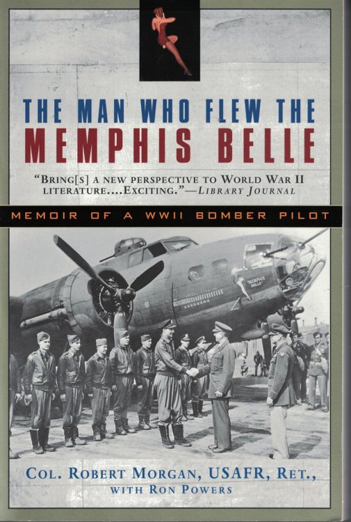 Man Who Flew the Memphis Belle Memoir of a WWII Bomber Pilot