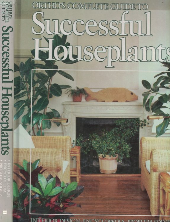 Ortho's Complete Guide to Sucessful Houseplants interior design encyclopedia problem solver