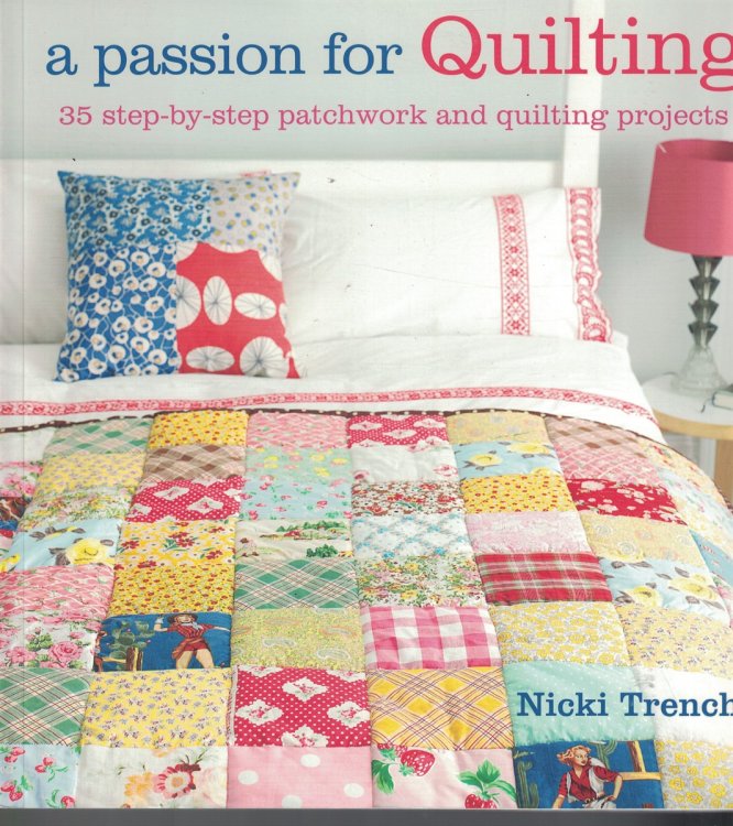 A Passion for Quilting 35 Step by Step Patchwork and Quilting Projects