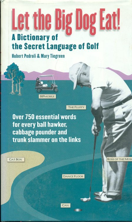 Let The Big Dog Eat! A Dictionary of the Secret Language of Golf