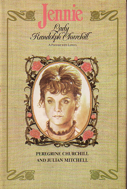 Jennie Lady Randolph Churchill A Portrait with Letters
