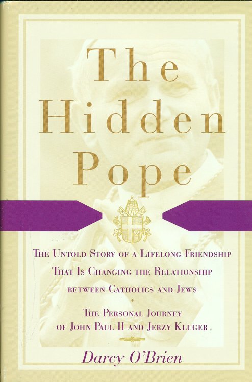 The Hidden Pope The Untold Story of a Lifelong Friendship That is Changing the Relationship between Catholics and Jews - the Personal Journey of John Paul II and Jerzy Kluger