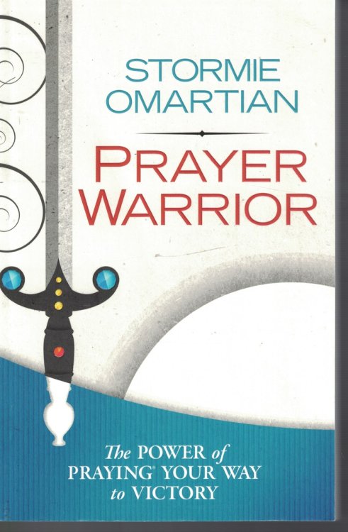 Prayer Warrior; Power of Praying Your Way to Victory