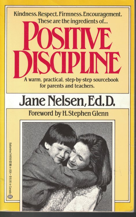 Positive Discipline; Warm, Practical, Step by Step Sourcebook for Parents and Teachers