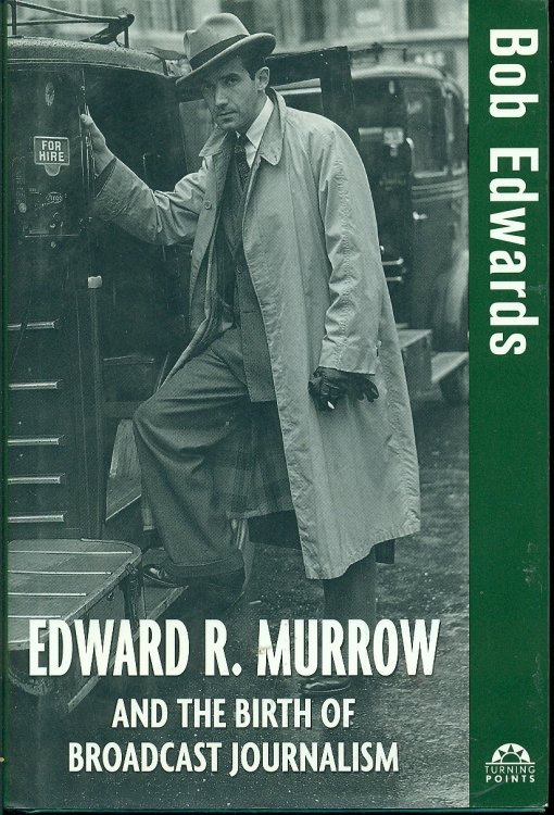 Edward R. Murrow And The Birth Of Broadcast Journalism