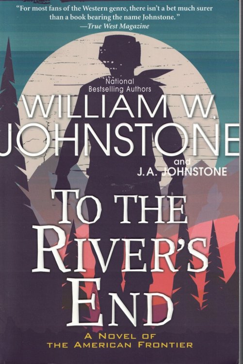 To the River's End - Novel of the American Frontier