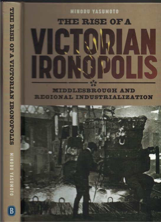 Rise Of A Vicotian Ironopolis Middlesbrough and Regional Industrialization