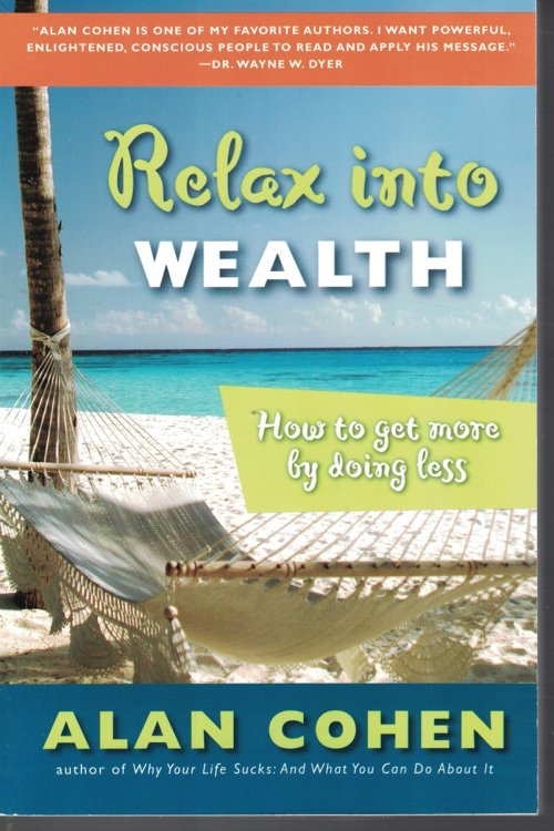 Relax Into Wealth How to Get More by Doing Less