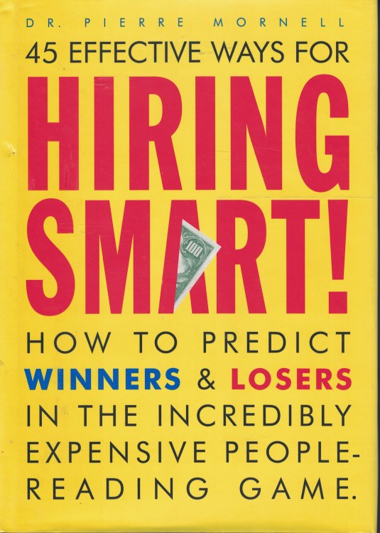 Hiring Smart - 45 Effective Ways How to Predict Winners and Losers in the Incredibly Expensive People Reading Game