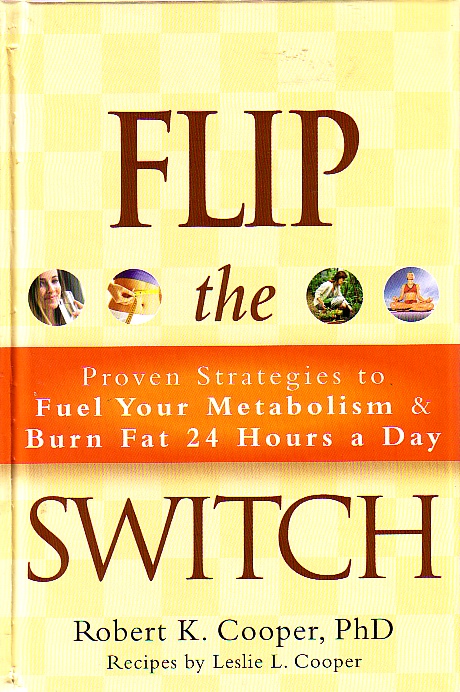 Flip The Switch Proven Strategies to Fuel Your Metabolism and Burn Fat 24 Hours a Day