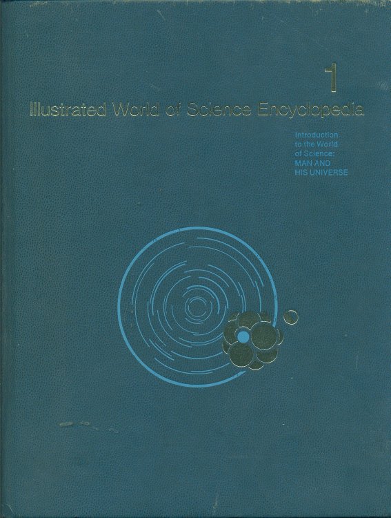 Illustrated World Of Science Encyclopedia Volume 1, an Introduction: Man and His Universe