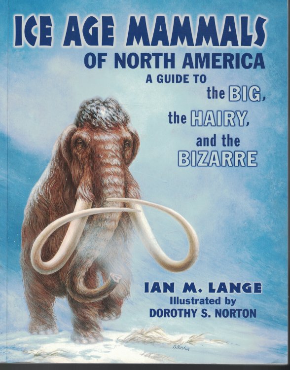 Ice Age Mamals Of North America - A Guide To The Big The Hariy, And The Bizatte