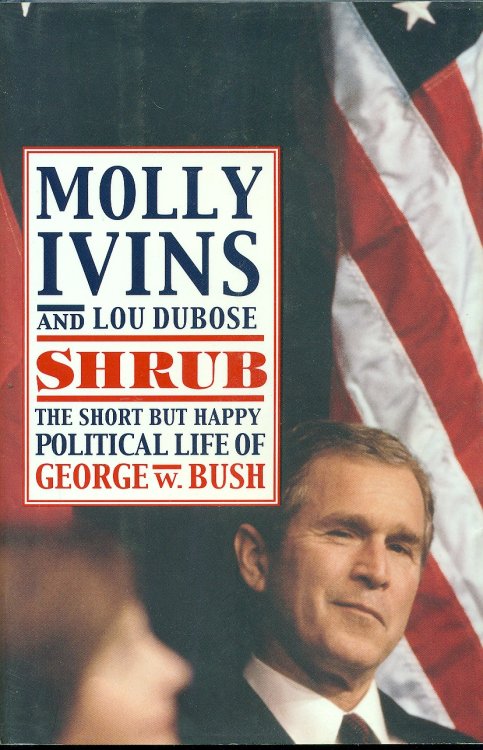 Shrub The Short but Happy Political Life of George W. Bush