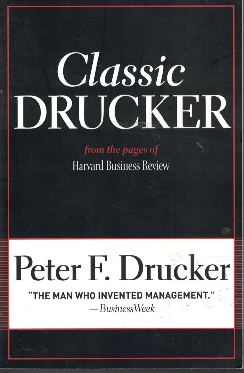 Classic Drucker - Essential Wisdom Of Peter Drucker The Man Who Invented Madagement