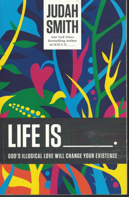 Life Is God's Illogical Love Will Change Your Existence