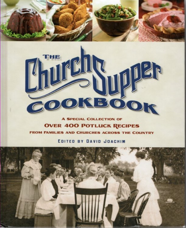 The Church Supper Cookbook A Special Collection of over 400 Potluck Recipes from Families and Churches Across the Country