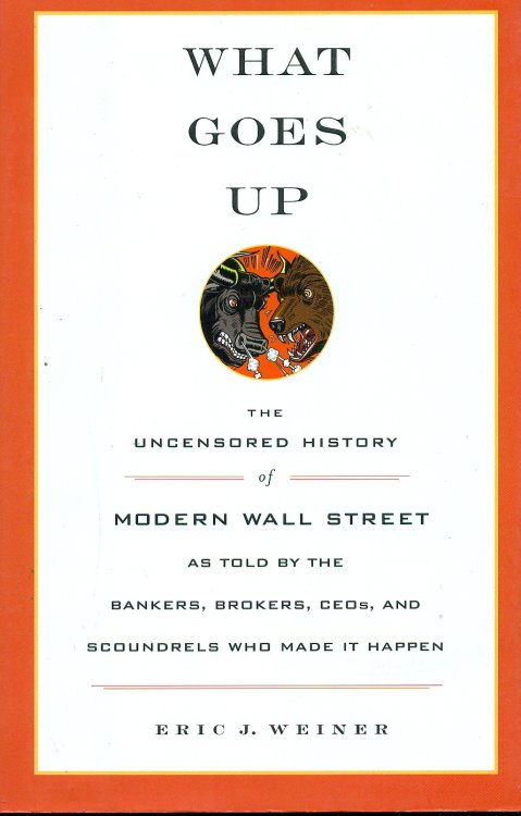 What Goes Up The Uncensored History of Modern Wall Street