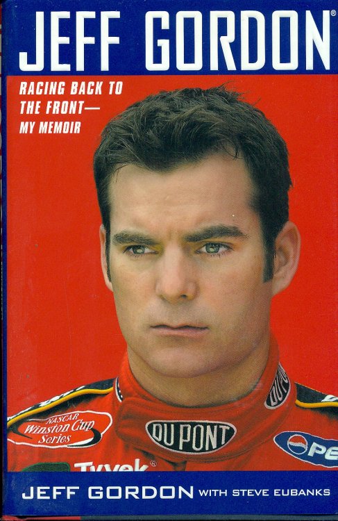 Jeff Gordon Racing Back to the Front--My Memoir