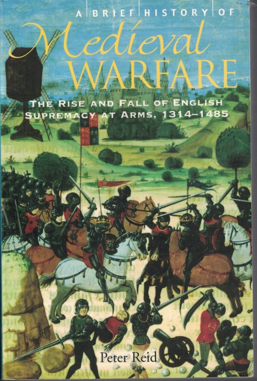 Medieval Warfare The Rise and Fall of English Supremacy At Arms, 1314-1485
