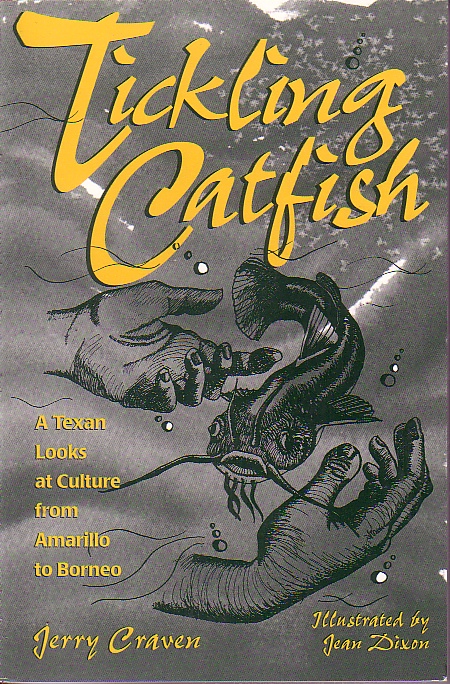 Tickling Catfish A Texan Looks At Culture from Amarillo to Borneo