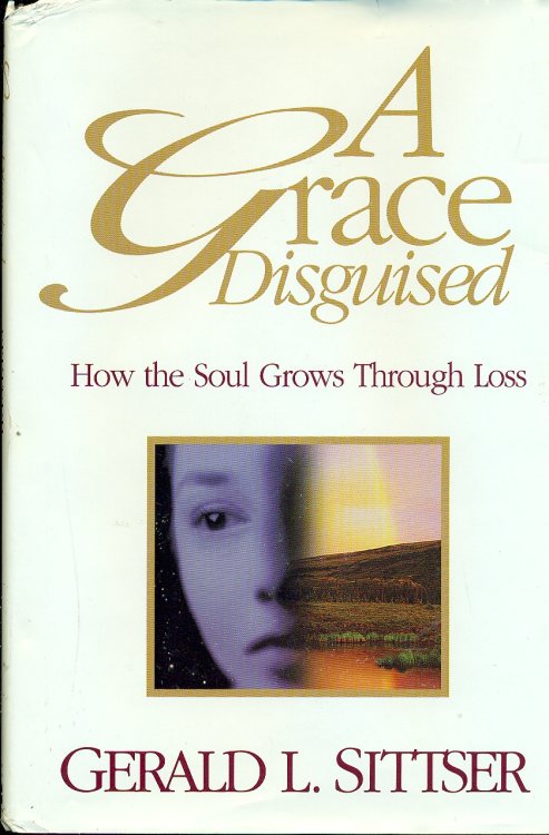A Grace Disguised How the Soul Grows through Loss