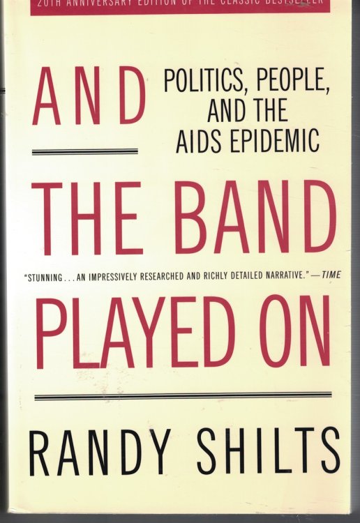 And the Band Played on - 20th Anniversary Edition Politics, People Amd the AIDS Epidemic