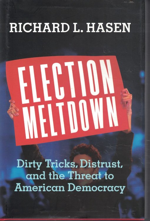 Election Meltdown Dirty Tricks, Distrust, and the Threat to American Democracy