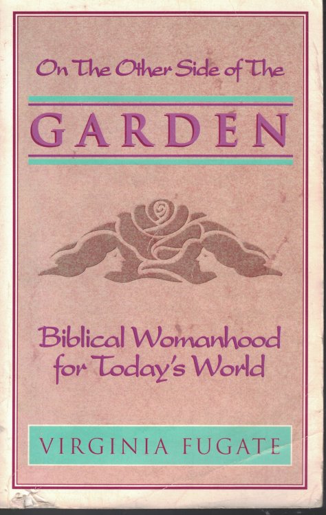 On The Other Side Of The Garden Biblical Womanhood for Today's World