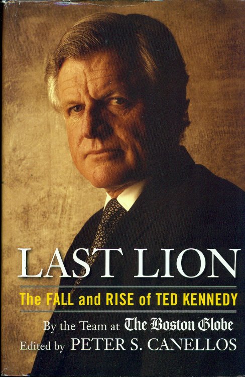 Last Lion The Fall and Rise of Ted Kennedy