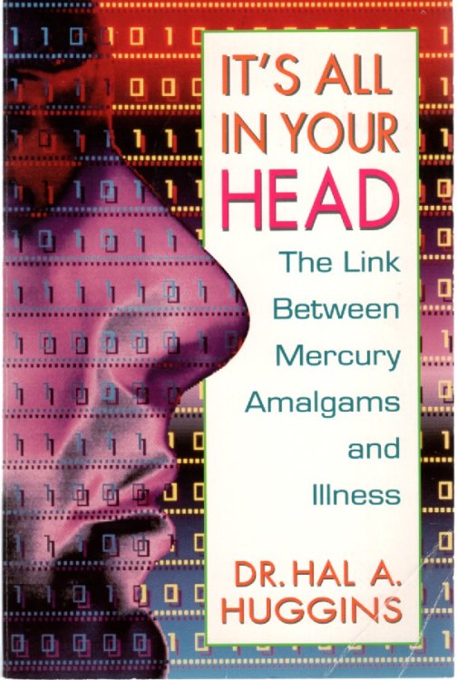 It's all in Your Head; The Link between Mercury Amalgams and Illness
